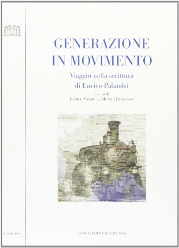 9788880636366: Generazione in movimento. Viaggio nella scrittura di Enrico Palandri (Il portico)