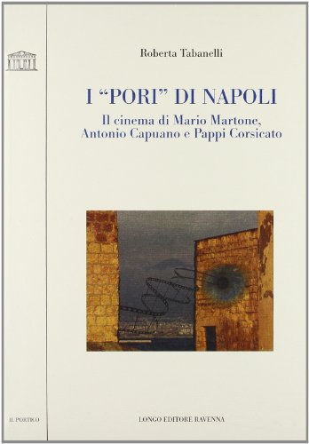 9788880636632: I pori di Napoli. Il cinema di Mario Martone, Antonio Capuano e Pappi Corsicato