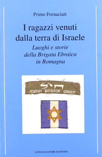 Stock image for I ragazzi venuti dalla terra di Israele. Luoghi e storie della brigata ebraica in Romagna for sale by libreriauniversitaria.it
