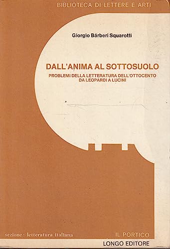 Beispielbild fr Dall'anima al sottosuolo. Problemi della letteratura dell'Ottocento da Leopardi a Lucini. zum Verkauf von FIRENZELIBRI SRL