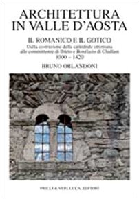 9788880680246: Architettura in Valle d'Aosta. Il romanico e il gotico dalla costruzione della cattedrale ottoniana alle committenze di Ibleto e Bonifacio Di challant (1000-1420) (Vol. 1)