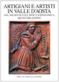 9788880680819: Artigiani e artisti in Valle d'Aosta dal XIII secolo all'epoca napoleonica