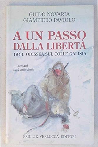 9788880681908: A un passo dalla libert. 1944. Odissea sul colle Galisia... domani sar tutto finito... (Lo scaffale)