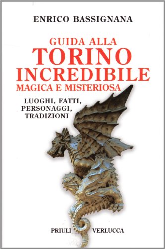Beispielbild fr Guida alla Torino incredibile, magica e misteriosa. Luoghi, fatti, personaggi, tradizioni zum Verkauf von medimops