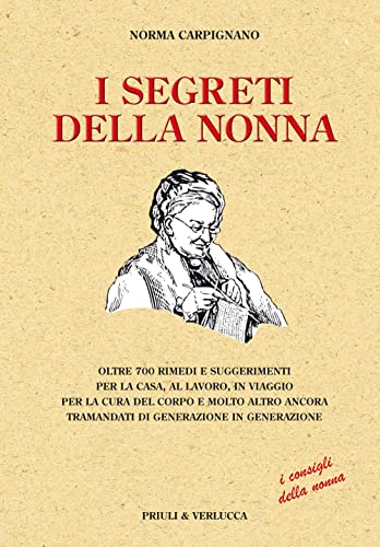 9788880685753: I segreti della nonna. Oltre 700 rimedi e suggerimenti per la casa, al lavoro, in viaggio per la cura del corpo e molto altro ancora tramandati di generazione... (Guide e manuali)