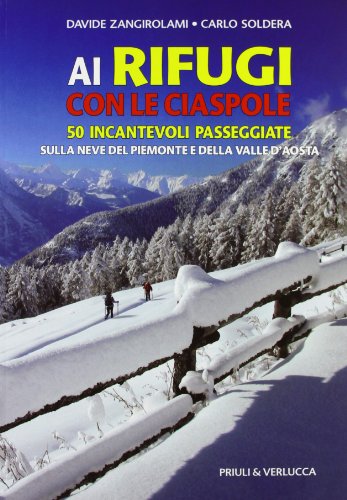 9788880686064: Ai rifugi con le ciaspole. 50 incantevoli passeggiate sulla neve del Piemonte e della Valle d'Aosta (Guide e manuali)