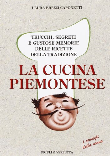 Beispielbild fr La cucina piemontese. Trucchi, segreti e gustose memorie delle ricette della tradizione zum Verkauf von medimops