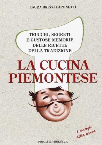Stock image for La cucina piemontese. Trucchi, segreti e gustose memorie delle ricette della tradizione for sale by medimops