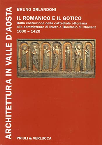 9788880686804: Architettura in Valle d'Aosta. Ediz. illustrata. Il romanico e il gotico dalla costruzione della cattedrale ottoniana alle committenze di Ibleto e Bonifacio Di Challant (1000-1420) (Vol. 1)