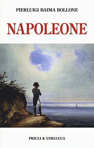 Stock image for Napoleone. Dalle campagne d'Italia alla morte criminale a Sant'Elena for sale by libreriauniversitaria.it
