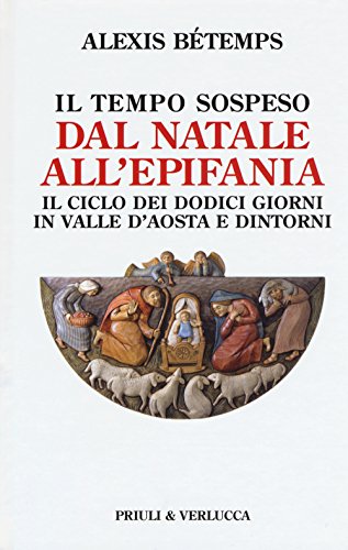 Imagen de archivo de Il tempo sospeso. Dal Natale all'Epifania. Il ciclo dei dodici giorni in Valle d'Aosta e dintorni a la venta por medimops