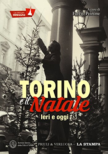 Stock image for Torino e il Natale. Ieri e oggi. La citt per immagini for sale by libreriauniversitaria.it