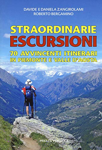 9788880688839: Straordinarie escursioni. 70 avvincenti itinerari in Piemonte e Valle d'Aosta