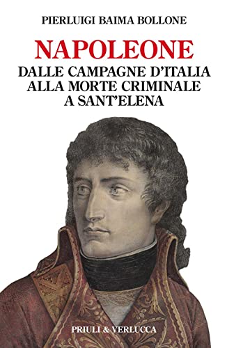 Stock image for Napoleone. Dalle campagne d'Italia alla morte criminale a Sant'Elena (Paradigma) for sale by libreriauniversitaria.it