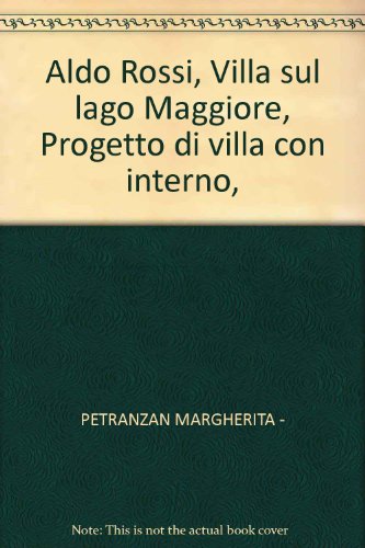 Aldo Rossi: Villa sul Lago Maggiore : progetto di villa con interno (Architettura) (Italian Edition) (9788880790235) by Rossi, Aldo