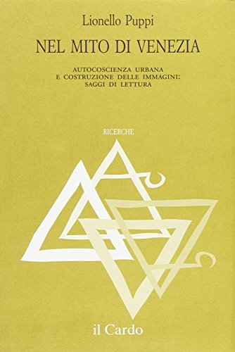 9788880790280: Nel mito di Venezia. Autocoscienza urbana e costruzione delle innagini: saggi di lettura.