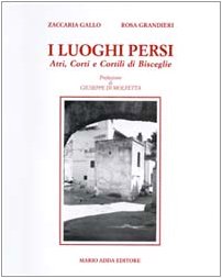 9788880824558: I luoghi persi. Atri, corti e cortili di Bisceglie