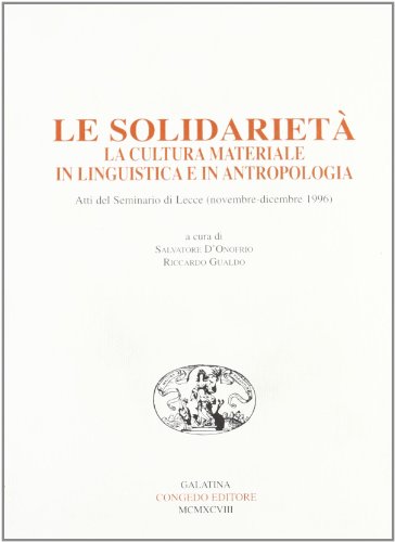 Imagen de archivo de Le solidarieta: La cultura materiale in linguistica e in antropologia : atti del seminario di Lecce, novembre-dicembre 1996 (Pubblicazioni del . dell'Universita di Lecce) a la venta por Zubal-Books, Since 1961