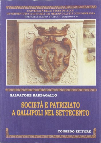 9788880863786: Societ e patriziato a Gallipoli nel Settecento (Univ. Lecce-Itinerari ricer. storica-Sup.)