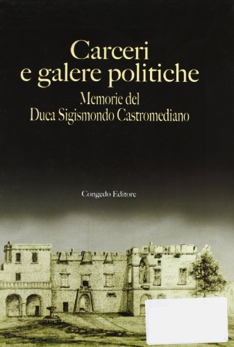 9788880865889: Carceri e galere politiche. Memorie del duca S. Castromediano