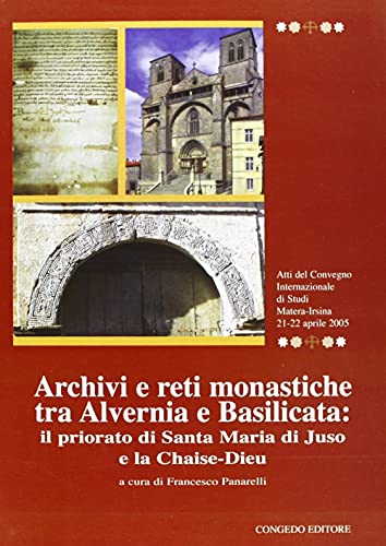 9788880867357: Archivi e reti monastiche tra Alvernia e Basilicata. Il priorato di Santa Maria di Juso e la chaise-dieu