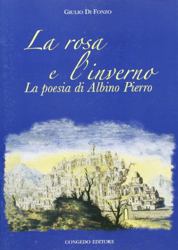 9788880867838: la rosa e l'inverno. La poesia di Albino Pierro (Cultura lucana)