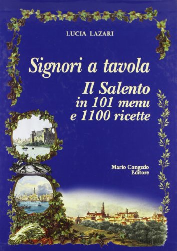 9788880868323: Signori a tavola. Il Salento in 101 menu e 1100 ricette