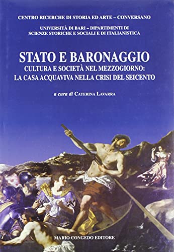 9788880868415: Stato e baronaggio. Cultura e societ nel Mezzogiorno: la casa acquaviva nella crisi del Seicento (Biblioteca di cultura pugliese)