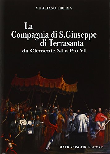 9788880869191: La compagnia di San Giuseppe di Terrasanta da Clemente XI e Pio VI (Dip. beni arti storia. Sez. fonti mediev.)