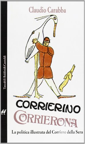 Beispielbild fr Corrierino corrierona. La politica illustrata del Corriere della Sera. zum Verkauf von FIRENZELIBRI SRL