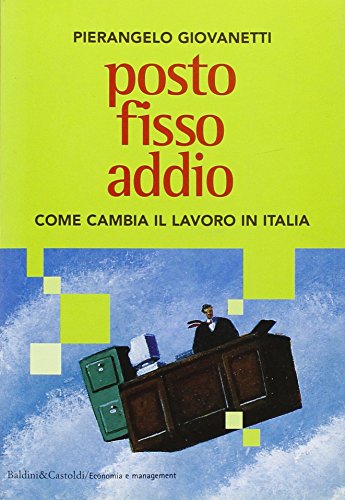 Beispielbild fr Posto fisso addio. Come cambia il lavoro in Italia (Economia e management) zum Verkauf von medimops