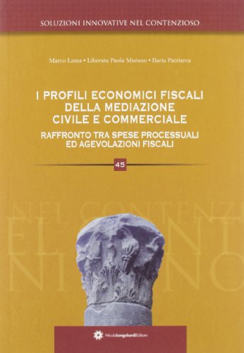 9788880903956: I profili economico fiscali della mediazione civile e commerciale. Raffronto tra spese processuali ed agevolazioni fiscali