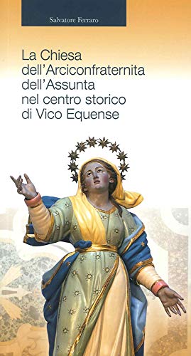 9788880904328: La chiesa dell'Arciconfraternita dell'Assunta nel centro storico di Vico Equense