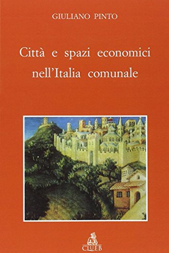 CittaÌ€ e spazi economici nell'Italia comunale (Biblioteca di storia urbana medievale) (Italian Edition) (9788880913108) by Pinto, Giuliano