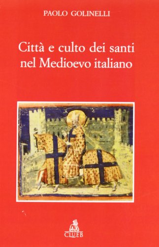 Imagen de archivo de Citt e culto dei santi nel Medioevo italiano a la venta por Midtown Scholar Bookstore