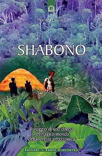 9788880930693: Shabono. Viaggio nel mondo magico e remoto della foresta amazzonica