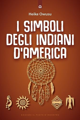 9788880931560: I simboli degli indiani d'America. L'essenza della tradizione pellerossa