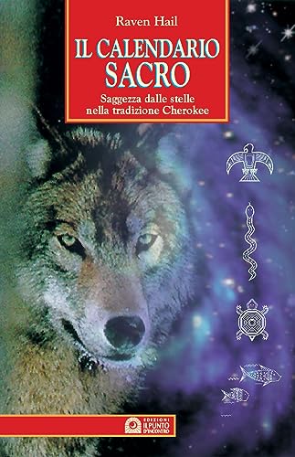 Il calendario sacro. Saggezza dalle stelle nella tradizione dei Cherokee (9788880932888) by Hail, Raven