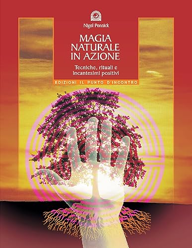 9788880932901: Magia naturale in azione. Tecniche, rituali e incantesimi positivi