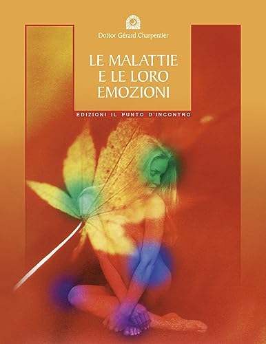 Stock image for Le malattie e le loro emozioni. Come comprendere le nostre relazioni psicosomatiche for sale by libreriauniversitaria.it