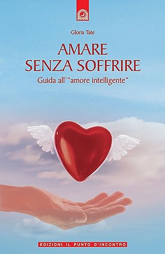 Beispielbild fr Amare senza soffrire. Guida all'«amore intelligente» zum Verkauf von WorldofBooks