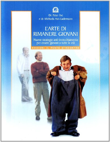 Stock image for L'arte di rimanere giovani. Nuove strategie anti-invecchiamento per essere giovani a tutte le et (Salute e benessere) for sale by medimops