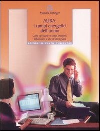 Stock image for Aura: campi energetici dell'uomo. Come i pensieri e i campi energetici influenzano la vita di tutti i giorni (I) for sale by Brook Bookstore