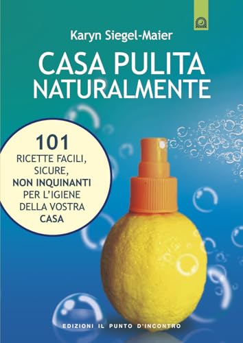 Imagen de archivo de Casa pulita naturalmente. 101 ricette facili, sicure, non inquinanti per l'igiene della vostra casa a la venta por medimops