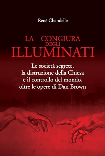 Imagen de archivo de La congiura degli Illuminati. Le societ segrete, la distruzione della Chiesa e il controllo del mondo, oltre le opere di Dan Brown a la venta por medimops