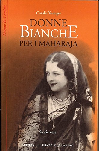 Stock image for Donne bianche per i maharajah: donne occidentali che infransero le convenzioni sociali per sposare dei principi indiani for sale by Alplaus Books
