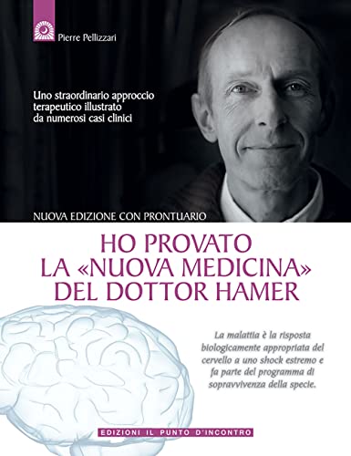 Ho provato la «nuova medicina» del dottor Hamer. Uno straordinario approccio terapeutico illustrato da numerosi casi clinici - Pellizzari, Pierre