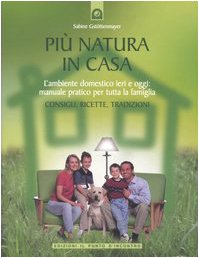 9788880935001: Pi natura in casa. L'ambiente domestico ieri e oggi: manuale pratico per tutta la famiglia. Consigli, ricette, tradizioni (Salute e benessere)