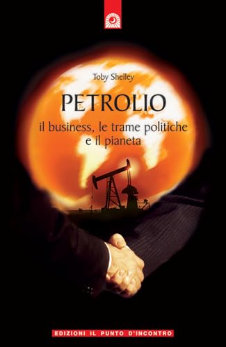 Stock image for Petrolio. Il business, le trame politiche e il pianeta for sale by libreriauniversitaria.it