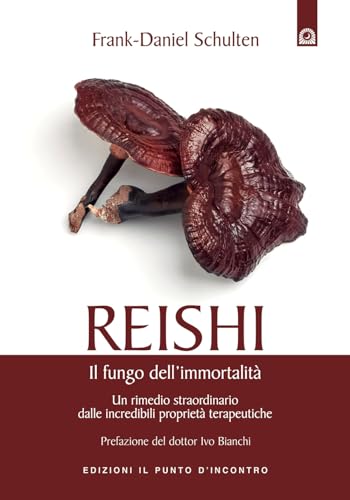 Stock image for Reishi. Il fungo dell'immortalit. Un rimedio straordinario dalle miracolose propriet terapeutiche for sale by MusicMagpie